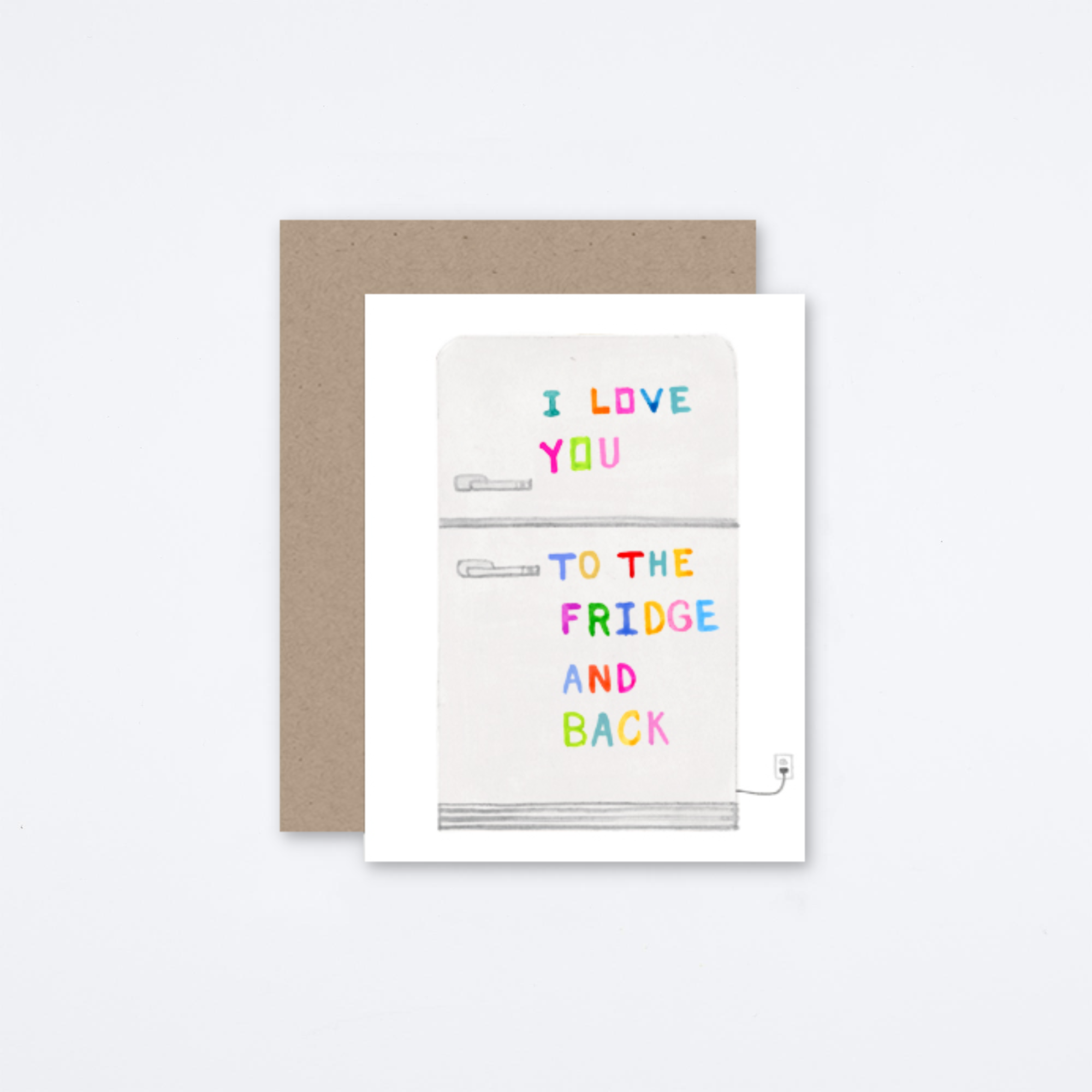 Love You To The Fridge And Back Card